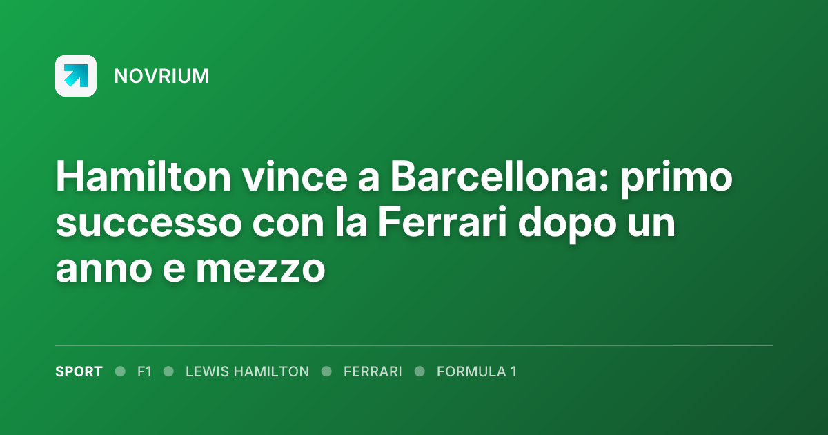 Hamilton vince a Barcellona: primo successo con la Ferrari dopo un anno e mezzo