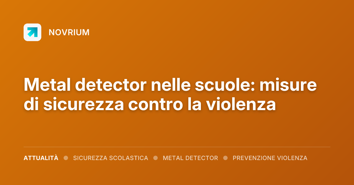 Metal detector nelle scuole: misure di sicurezza contro la violenza