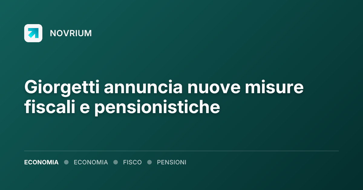 Giorgetti annuncia nuove misure fiscali e pensionistiche