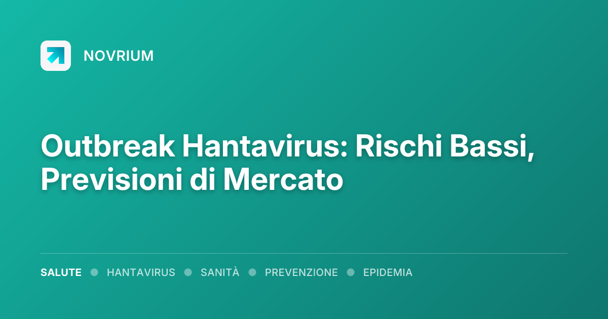 Outbreak Hantavirus: Rischi Bassi, Previsioni di Mercato