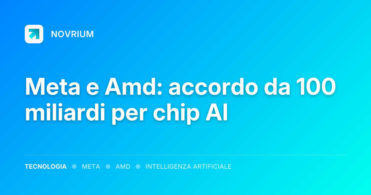 Meta e Amd: accordo da 100 miliardi per chip AI