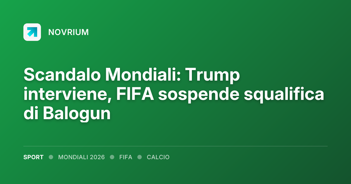 Scandalo Mondiali: Trump interviene, FIFA sospende squalifica di Balogun