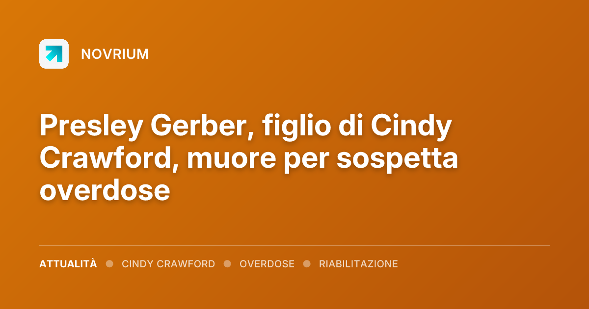 Presley Gerber, figlio di Cindy Crawford, muore per sospetta overdose