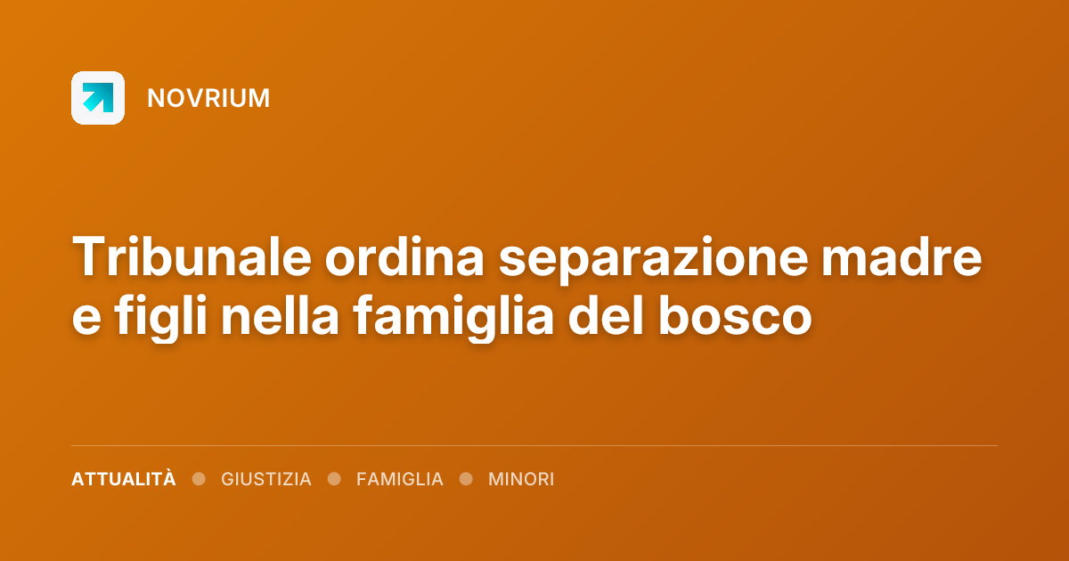 Tribunale ordina separazione madre e figli nella famiglia del bosco