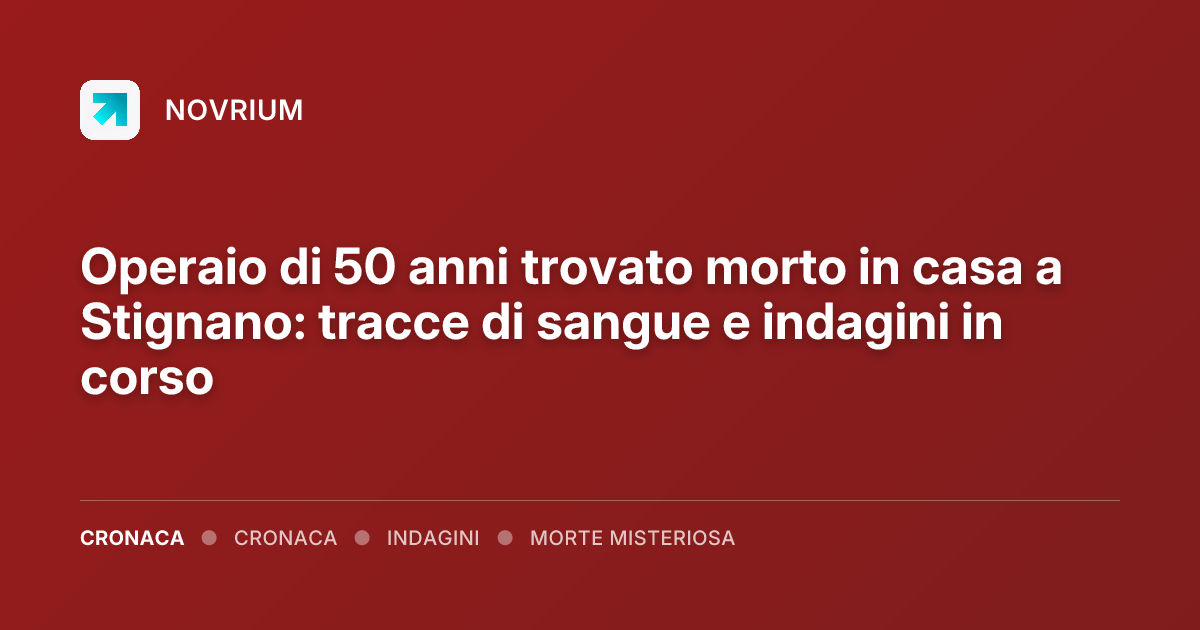 Operaio di 50 anni trovato morto in casa a Stignano: tracce di sangue e indagini in corso