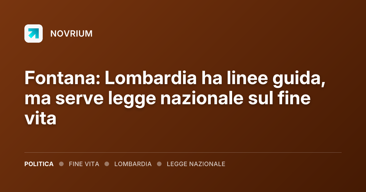 Fontana: Lombardia ha linee guida, ma serve legge nazionale sul fine vita