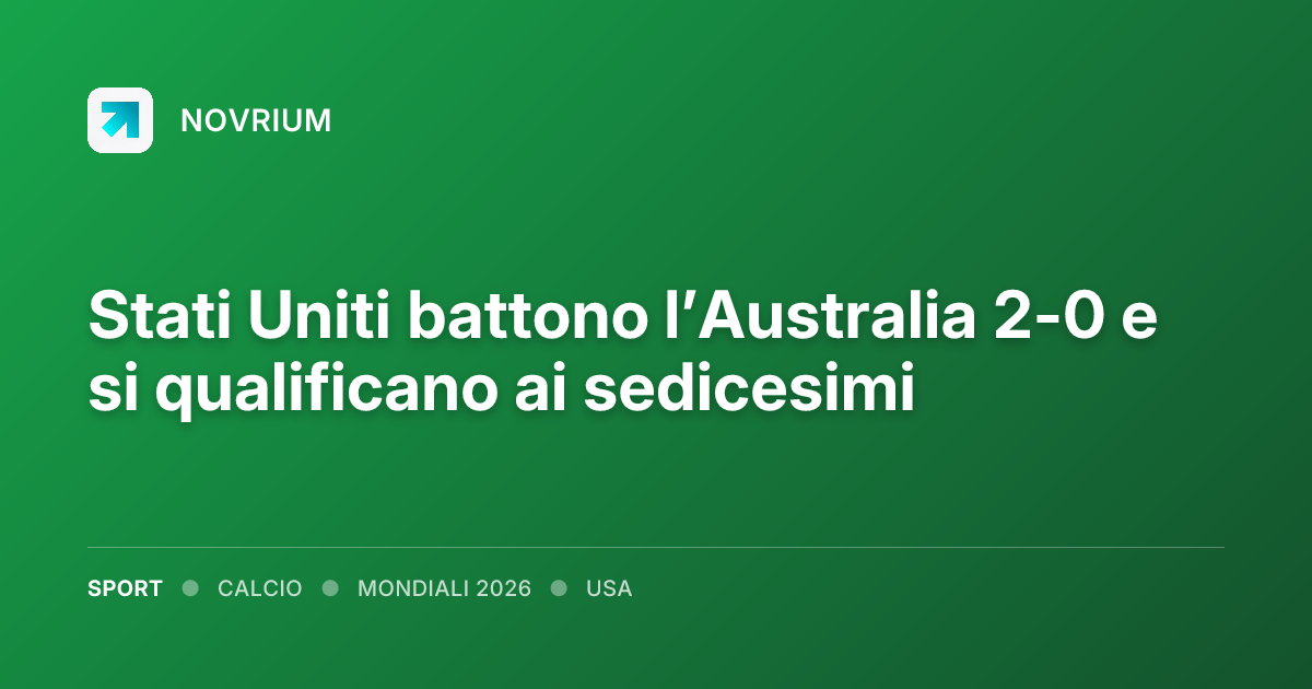Stati Uniti battono l’Australia 2-0 e si qualificano ai sedicesimi