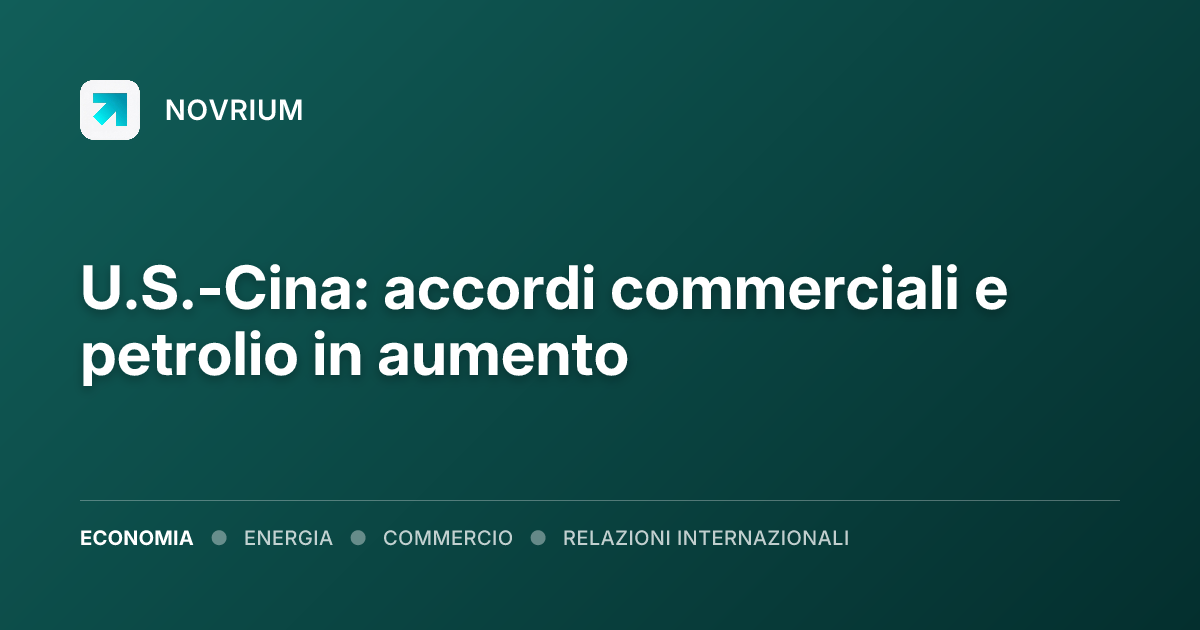 U.S.-Cina: accordi commerciali e petrolio in aumento