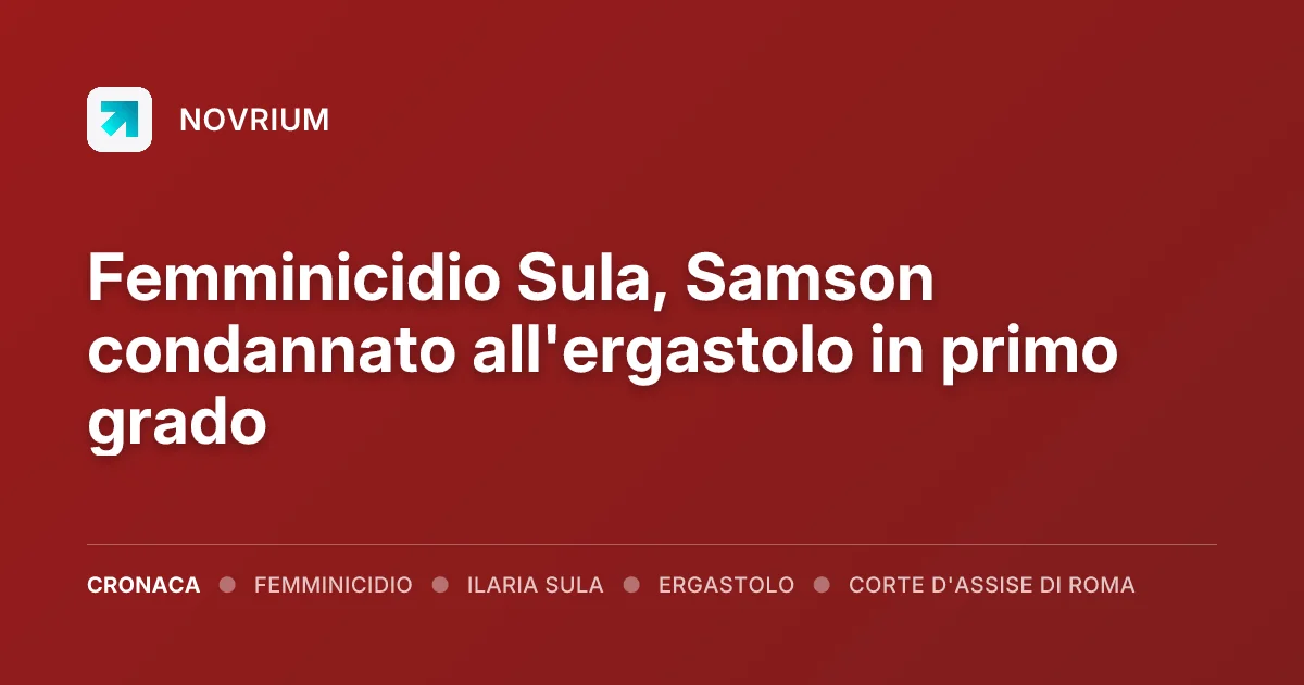 Femminicidio Sula, Samson condannato all'ergastolo in primo grado