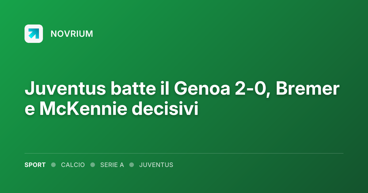 Juventus batte il Genoa 2-0, Bremer e McKennie decisivi