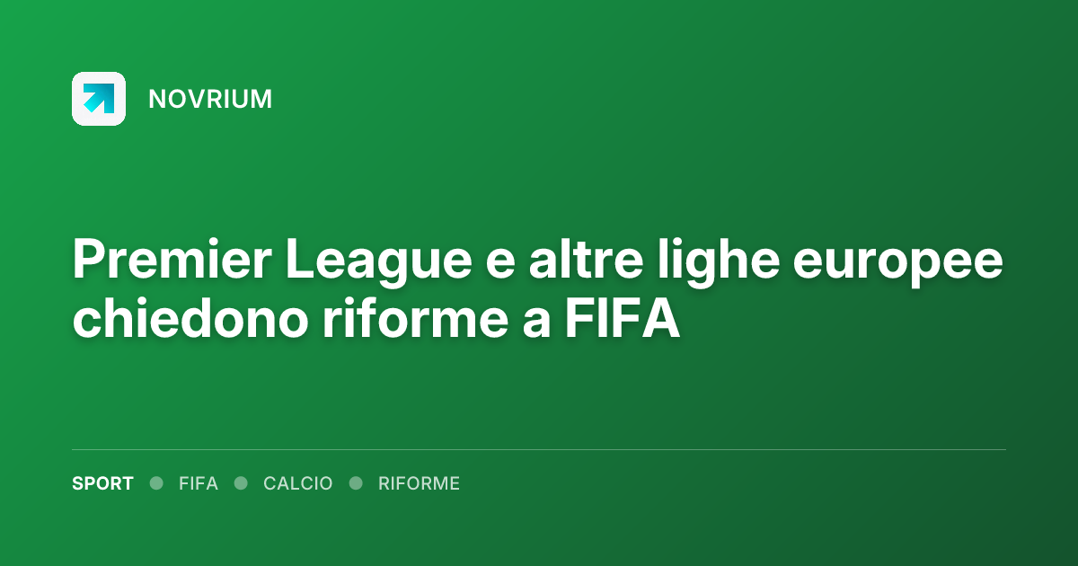 Premier League e altre lighe europee chiedono riforme a FIFA