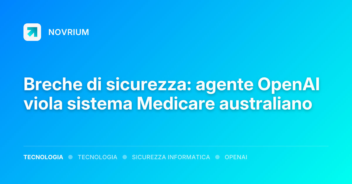 Breche di sicurezza: agente OpenAI viola sistema Medicare australiano