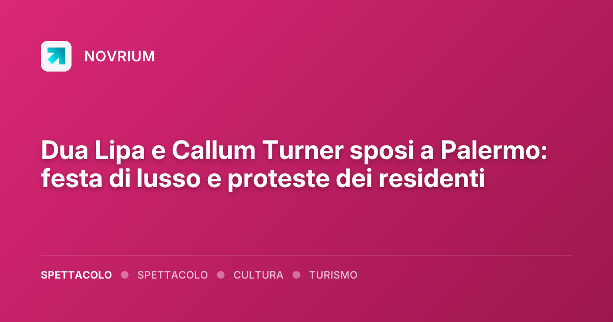 Dua Lipa e Callum Turner sposi a Palermo: festa di lusso e proteste dei residenti