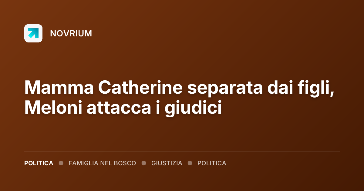 Mamma Catherine separata dai figli, Meloni attacca i giudici