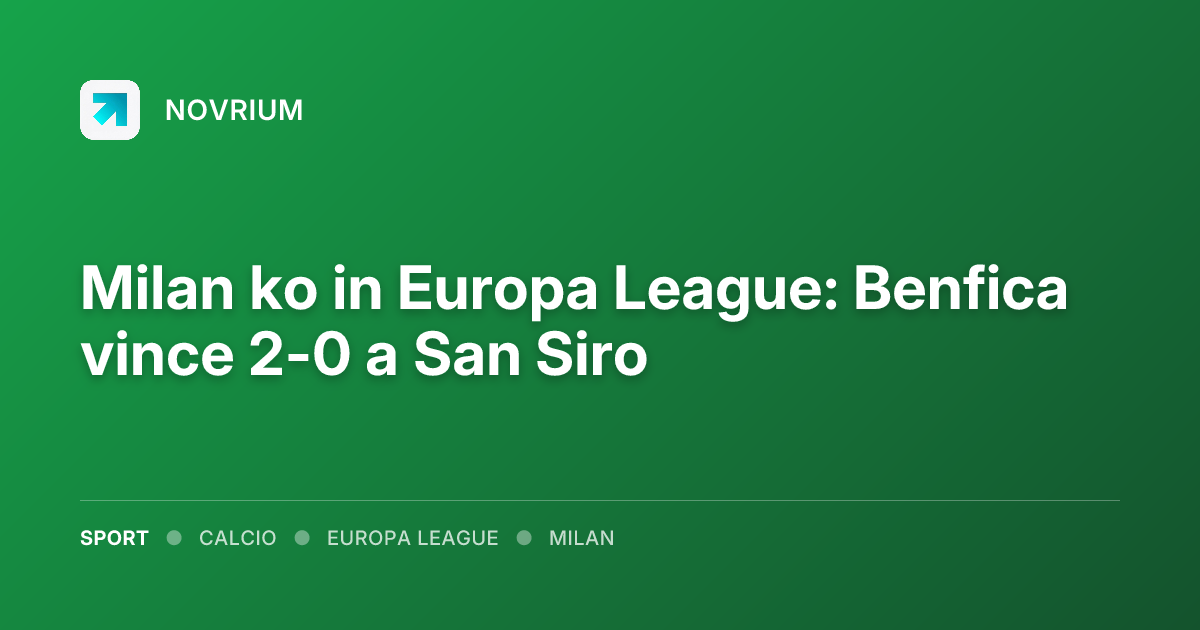 Milan ko in Europa League: Benfica vince 2-0 a San Siro