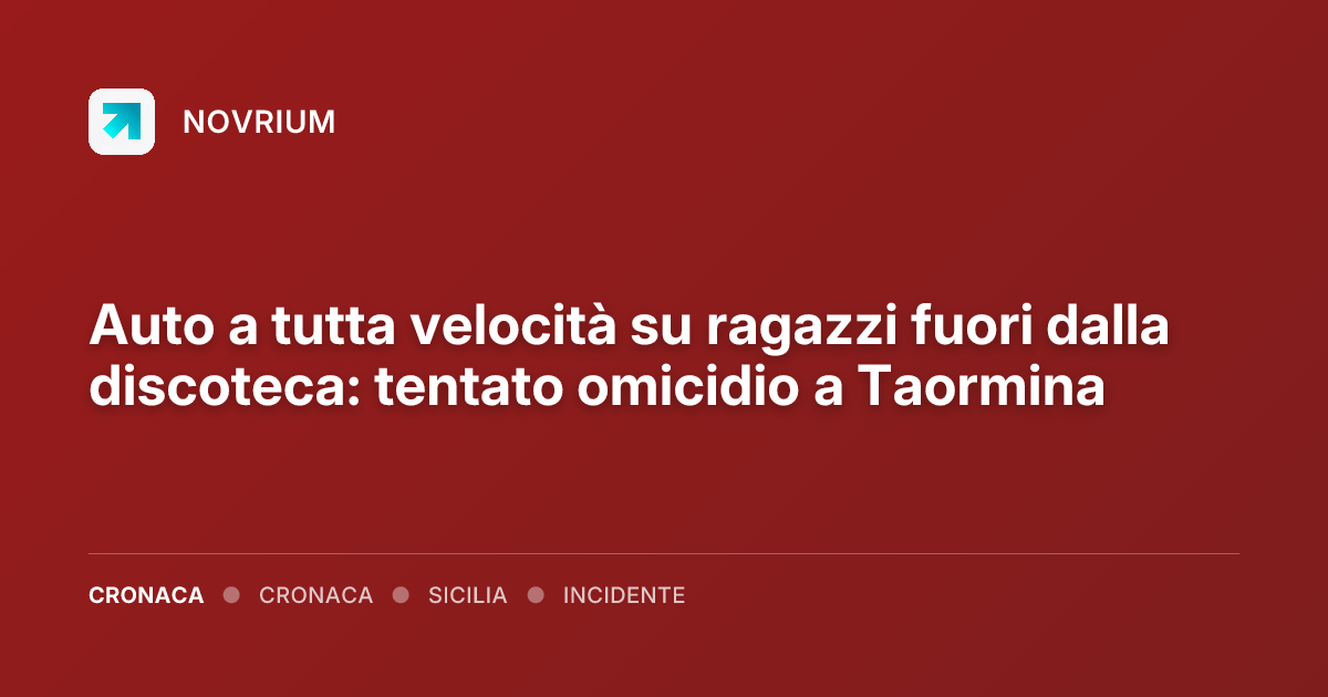 Auto a tutta velocità su ragazzi fuori dalla discoteca: tentato omicidio a Taormina