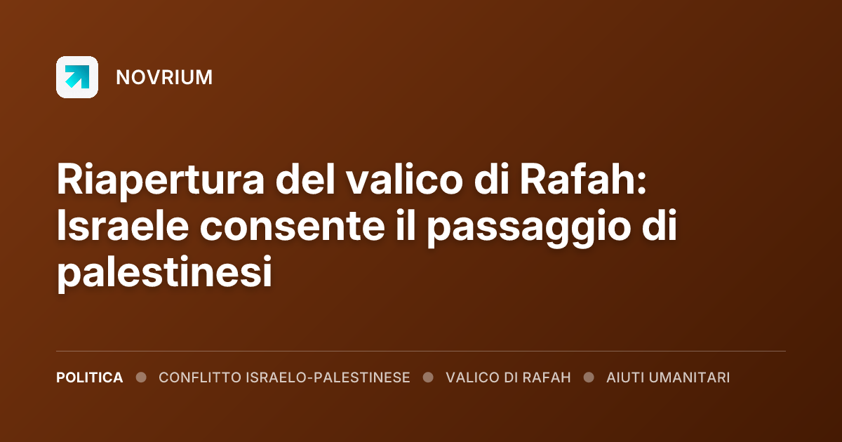 Riapertura del valico di Rafah: Israele consente il passaggio di palestinesi