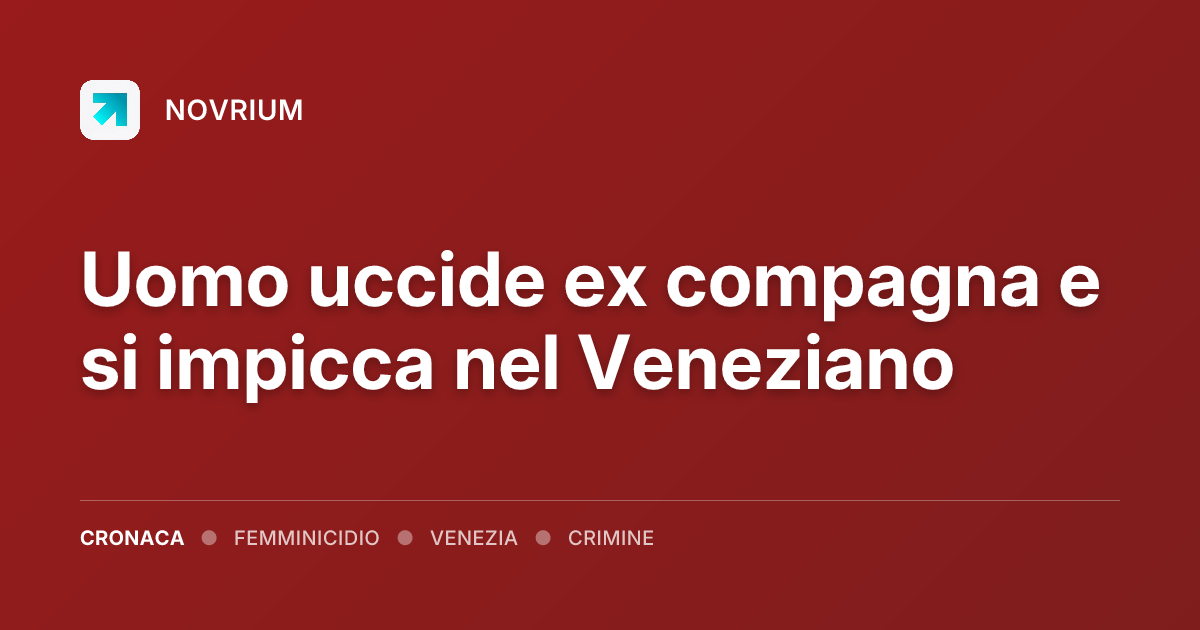 Uomo uccide ex compagna e si impicca nel Veneziano