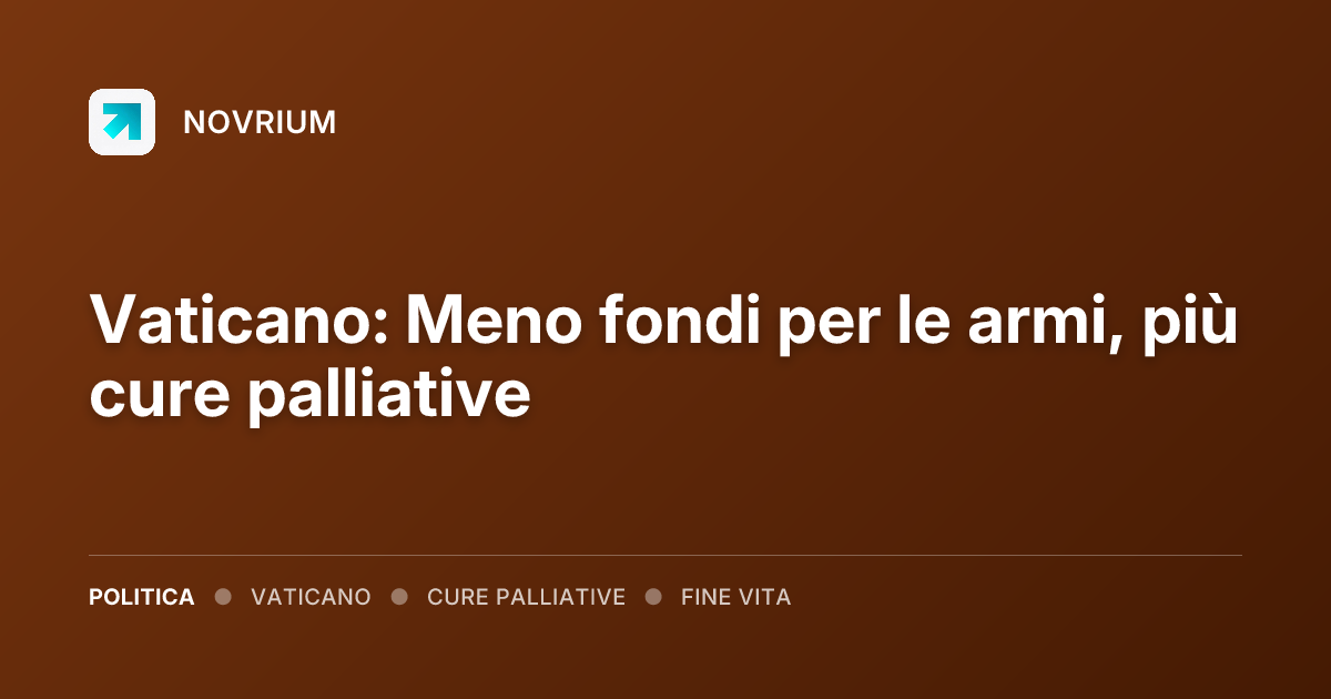 Vaticano: Meno fondi per le armi, più cure palliative