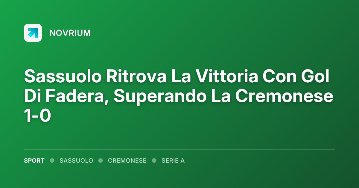 Sassuolo Ritrova La Vittoria Con Gol Di Fadera, Superando La Cremonese 1-0