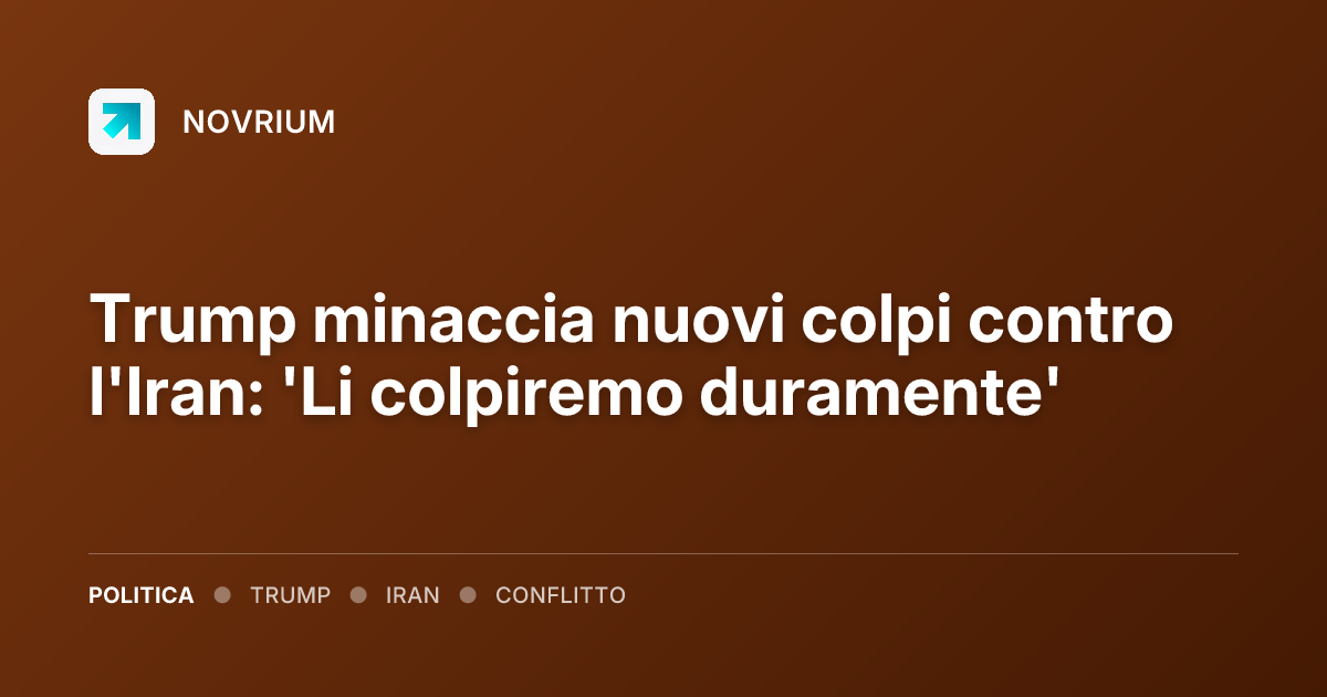 Trump minaccia nuovi colpi contro l'Iran: 'Li colpiremo duramente'