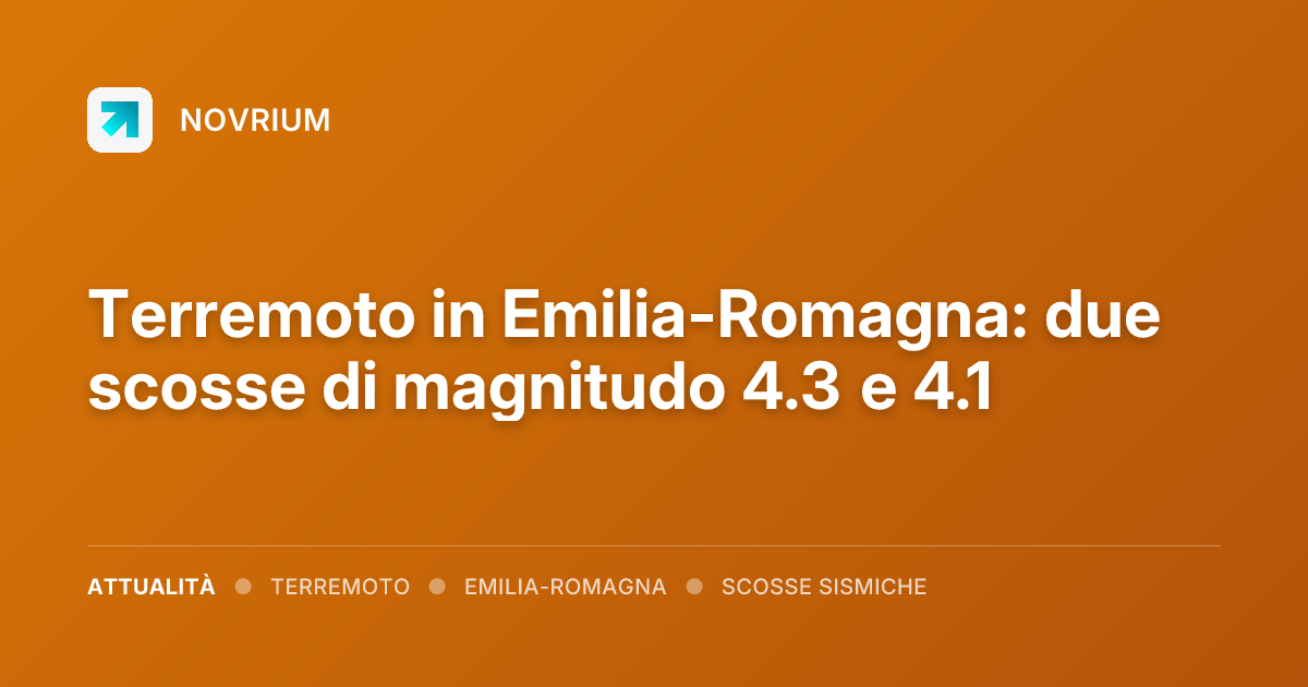 Terremoto in Emilia-Romagna: due scosse di magnitudo 4.3 e 4.1