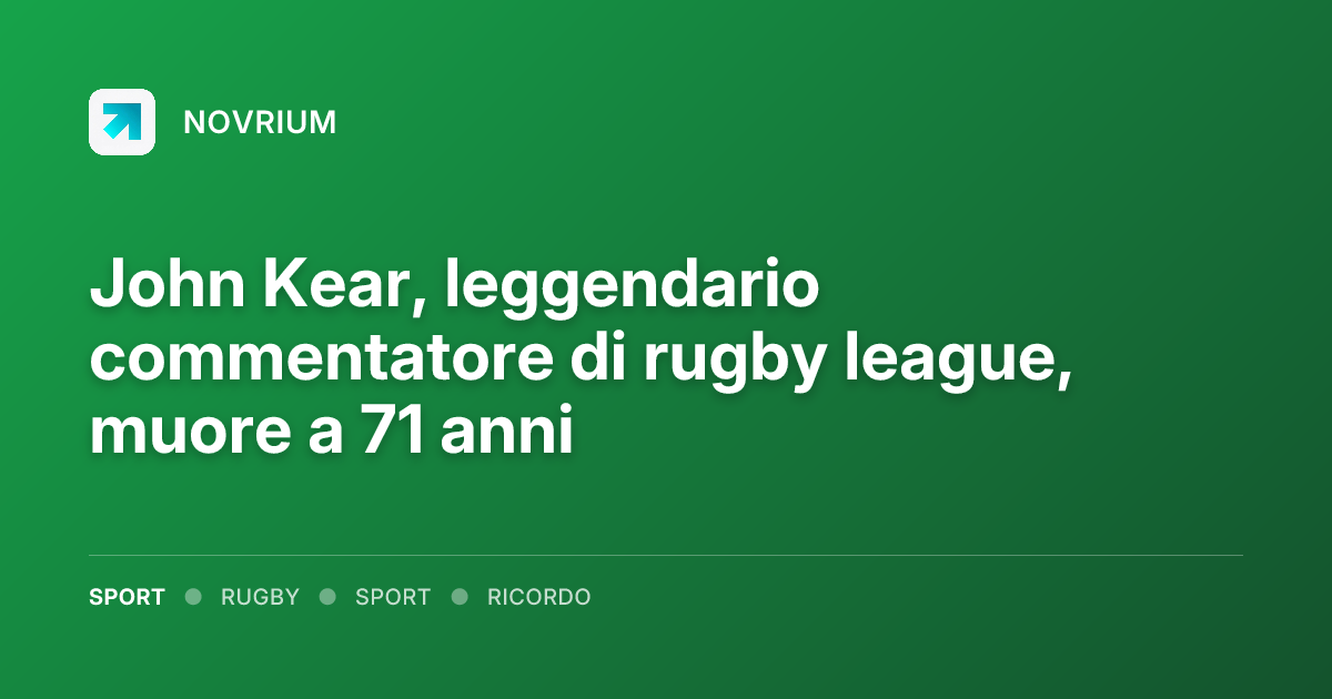 John Kear, leggendario commentatore di rugby league, muore a 71 anni