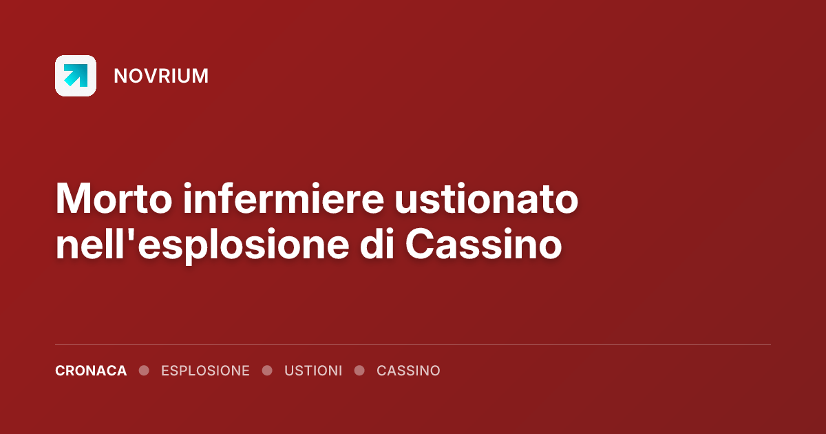 Morto infermiere ustionato nell'esplosione di Cassino