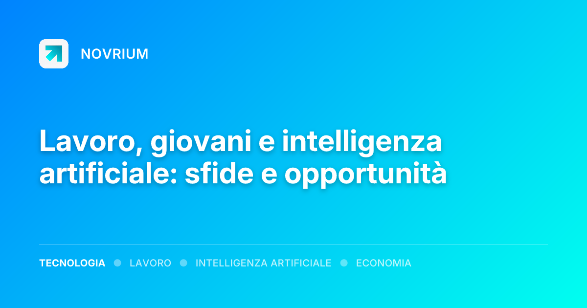 Lavoro, giovani e intelligenza artificiale: sfide e opportunità