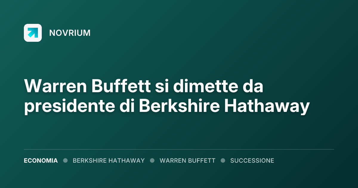 Warren Buffett si dimette da presidente di Berkshire Hathaway