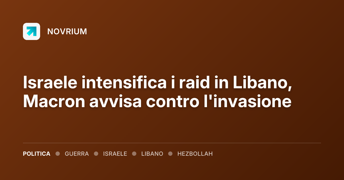 Israele intensifica i raid in Libano, Macron avvisa contro l'invasione