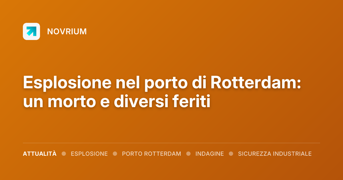 Esplosione nel porto di Rotterdam: un morto e diversi feriti