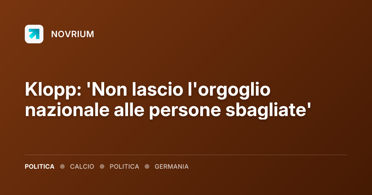 Klopp: 'Non lascio l'orgoglio nazionale alle persone sbagliate'