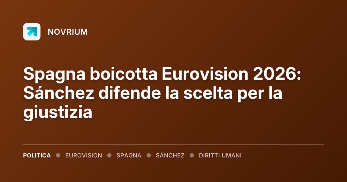 Spagna boicotta Eurovision 2026: Sánchez difende la scelta per la giustizia