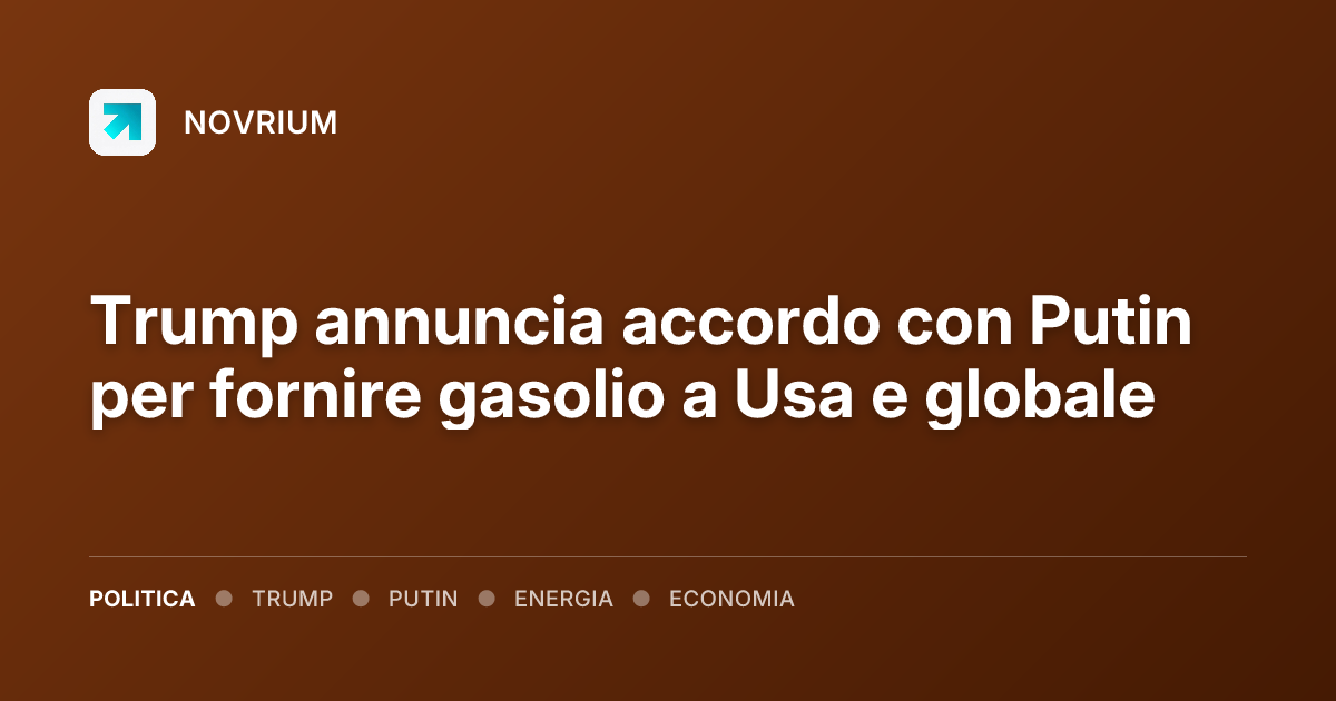 Trump annuncia accordo con Putin per fornire gasolio a Usa e globale