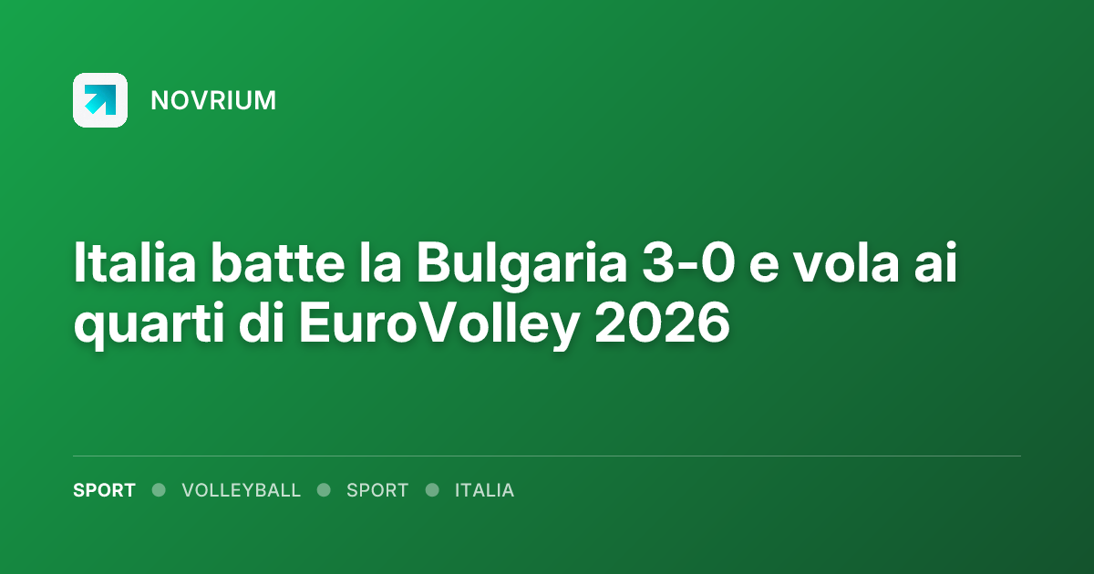 Italia batte la Bulgaria 3-0 e vola ai quarti di EuroVolley 2026