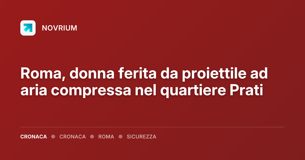 Roma, donna ferita da proiettile ad aria compressa nel quartiere Prati