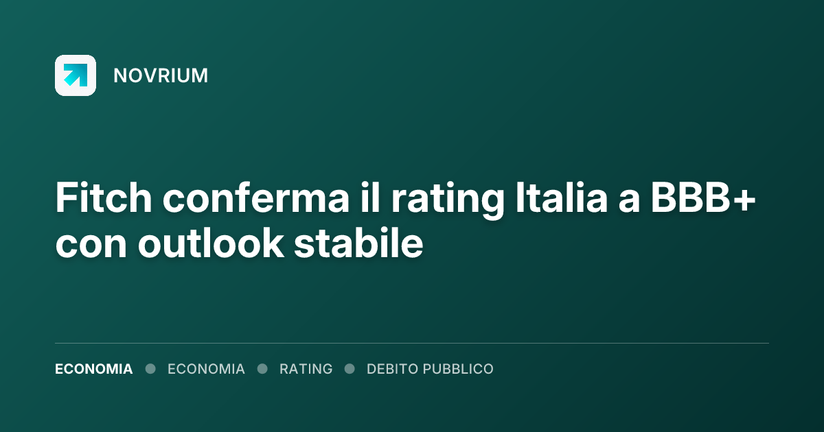 Fitch conferma il rating Italia a BBB+ con outlook stabile