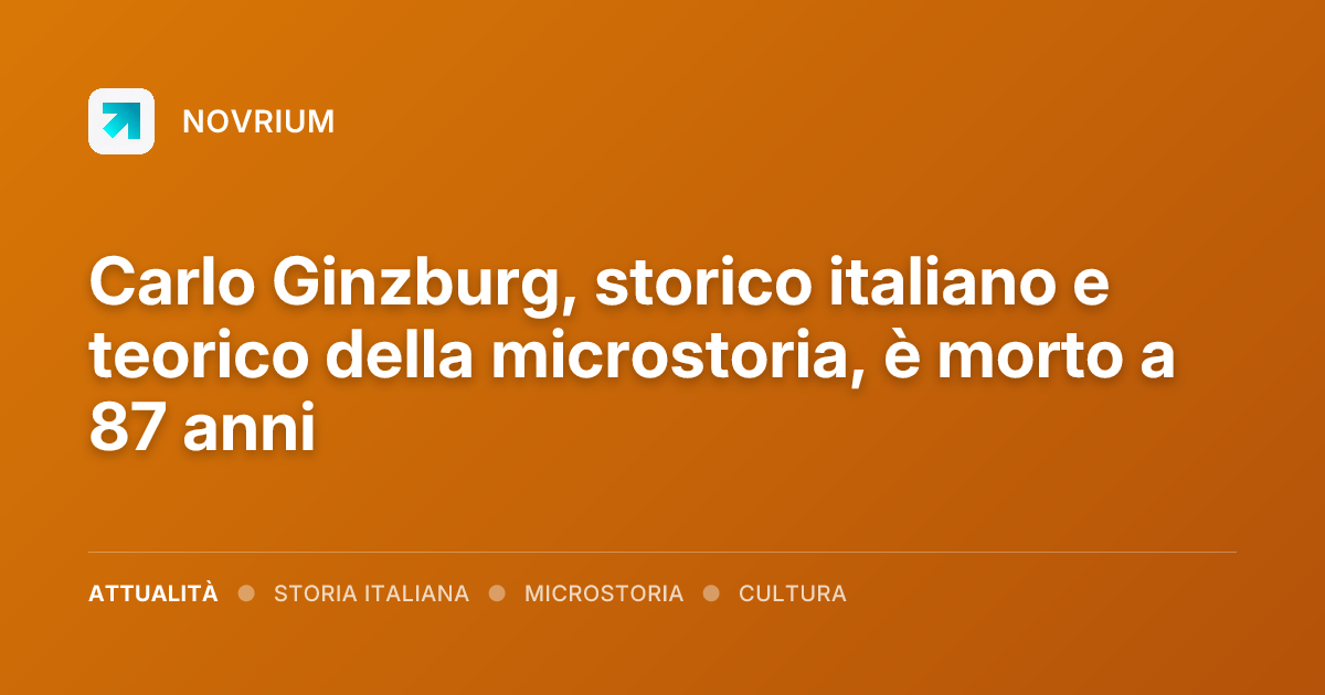 Carlo Ginzburg, storico italiano e teorico della microstoria, è morto a 87 anni