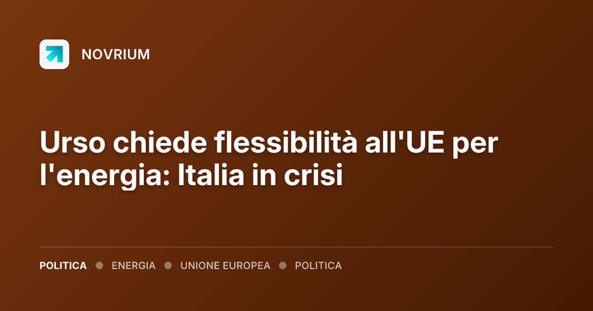 Urso chiede flessibilità all'UE per l'energia: Italia in crisi