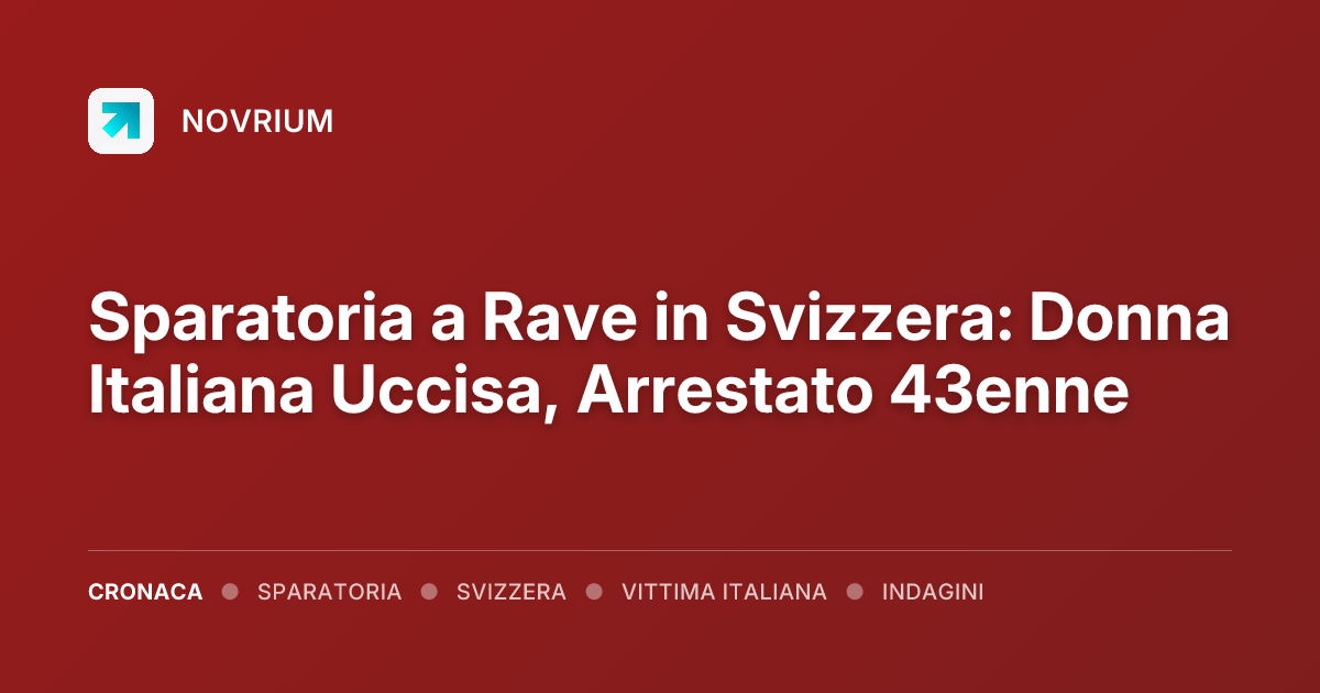 Sparatoria a Rave in Svizzera: Donna Italiana Uccisa, Arrestato 43enne