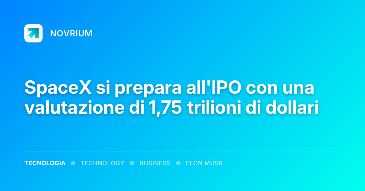SpaceX si prepara all'IPO con una valutazione di 1,75 trilioni di dollari