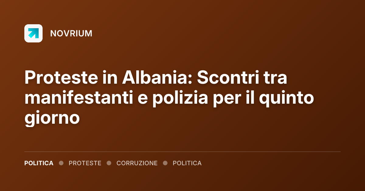 Proteste in Albania: Scontri tra manifestanti e polizia per il quinto giorno