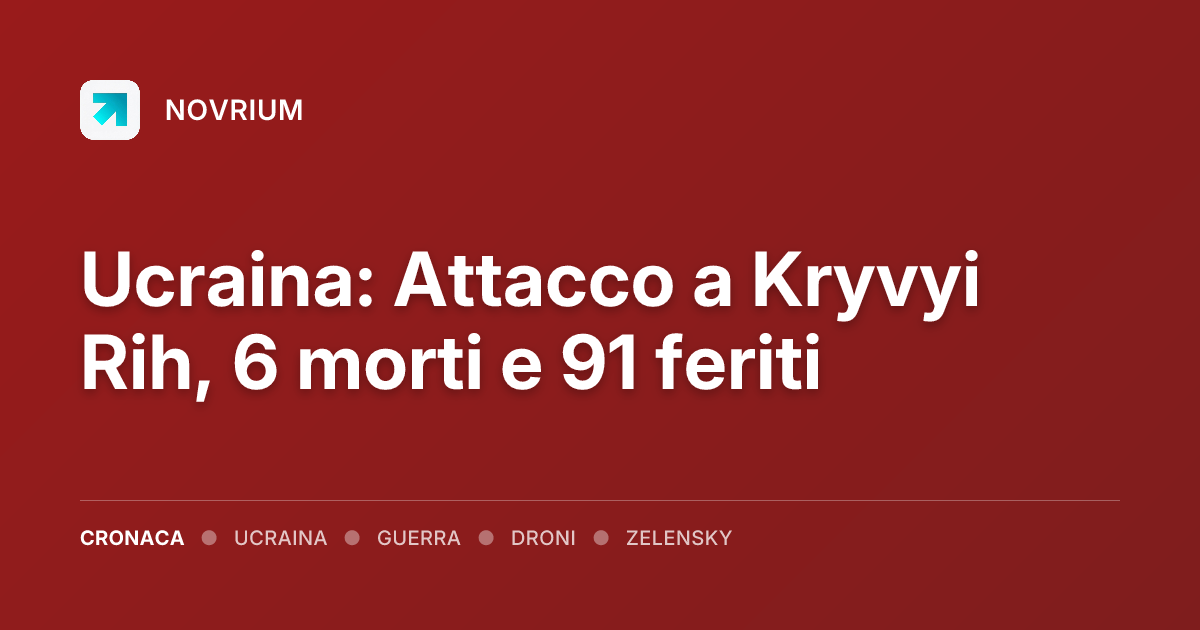 Ucraina: Attacco a Kryvyi Rih, 6 morti e 91 feriti