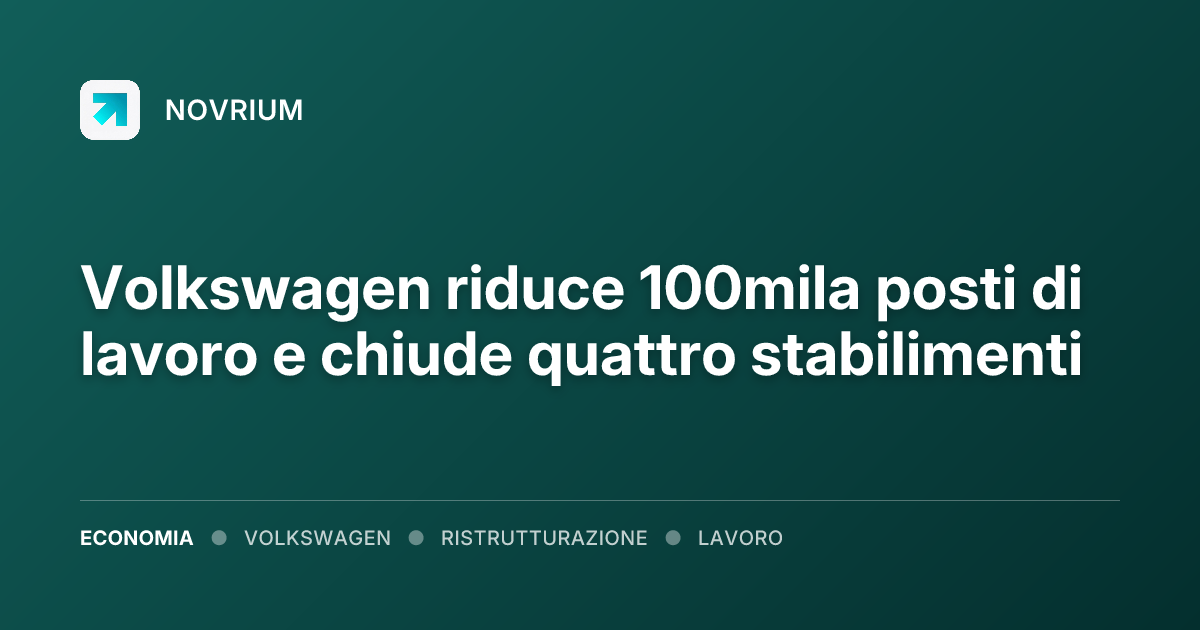 Volkswagen riduce 100mila posti di lavoro e chiude quattro stabilimenti