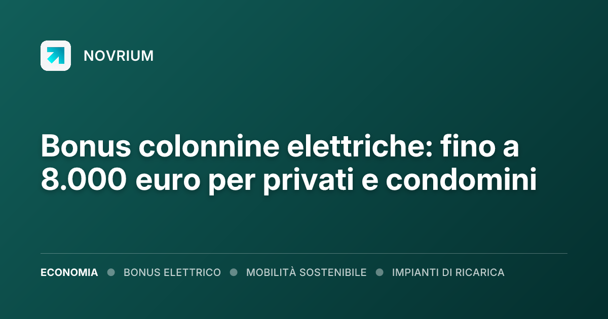Bonus colonnine elettriche: fino a 8.000 euro per privati e condomini