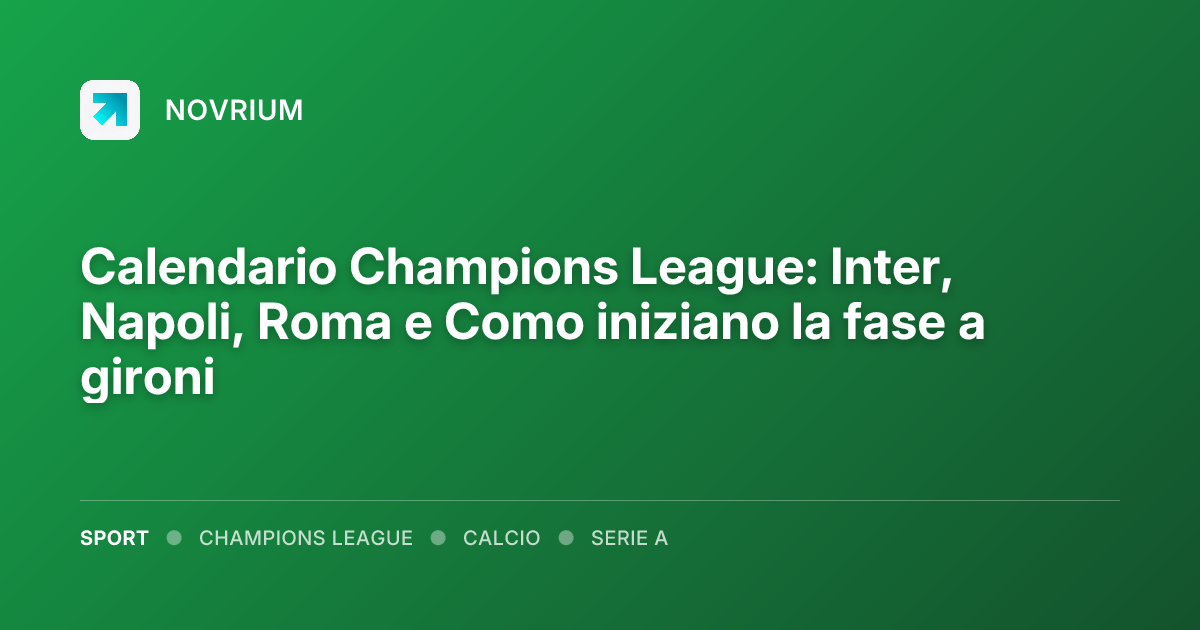 Calendario Champions League: Inter, Napoli, Roma e Como iniziano la fase a gironi