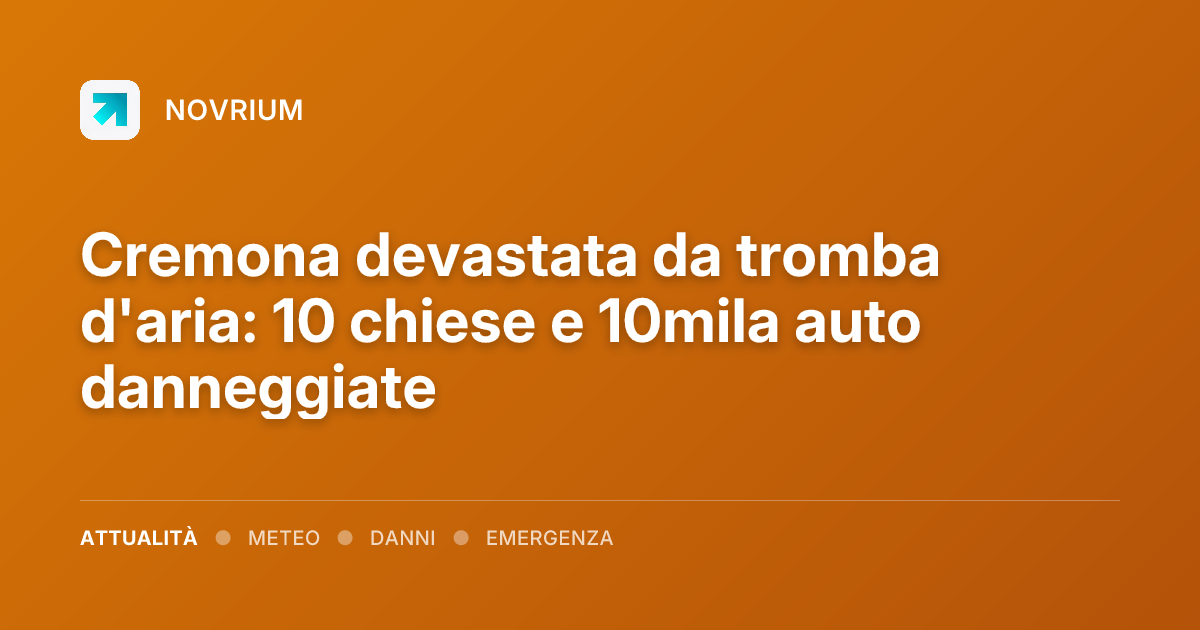 Cremona devastata da tromba d'aria: 10 chiese e 10mila auto danneggiate