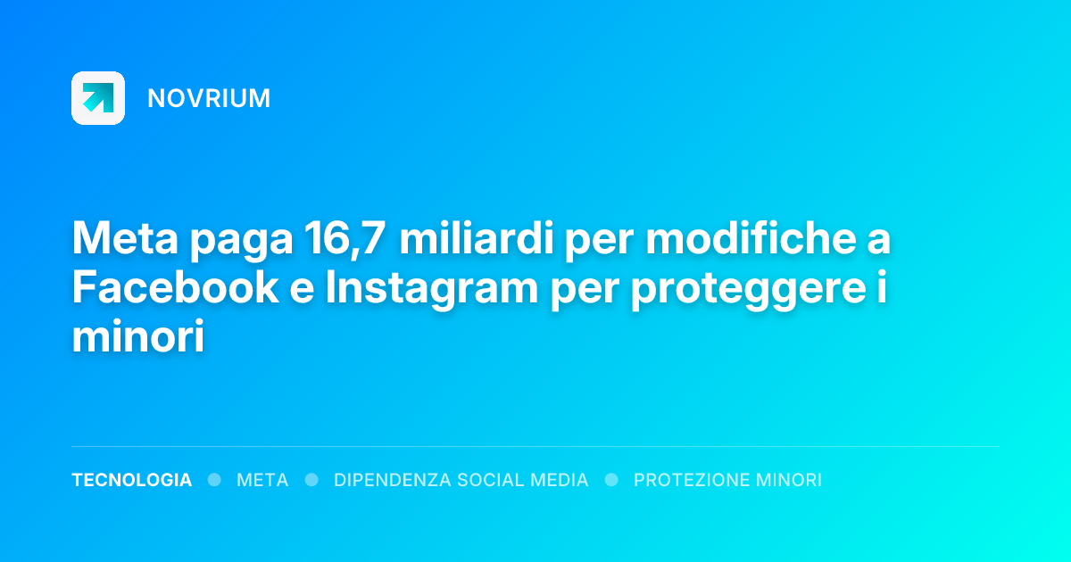 Meta paga 16,7 miliardi per modifiche a Facebook e Instagram per proteggere i minori
