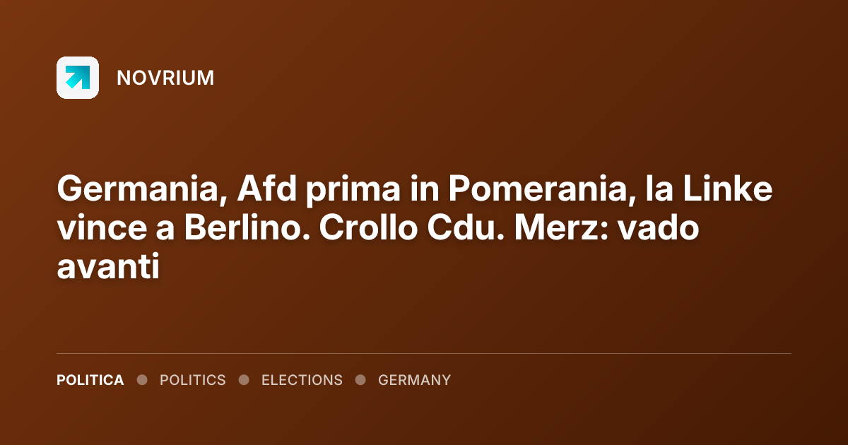 Germania, Afd prima in Pomerania, la Linke vince a Berlino. Crollo Cdu. Merz: vado avanti